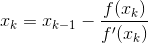 x_k = x_{k-1}-\frac{f(x_k)}{f'(x_k)}