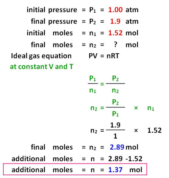 initial pressure = P2 = 1.00 atm final pressure = P2 = 1.9 atm initial moles = n1 = 1.52 mol final moles = n2 = ? mol Ideal g