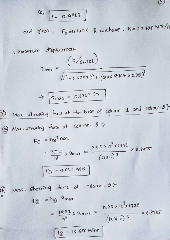 So, r= 0.9987 and given , Fo=15 kips & wehave , k = 67.708 Kips/ir i manimum displacement (15/64.708) amara VC -0.9987)+ (ax0