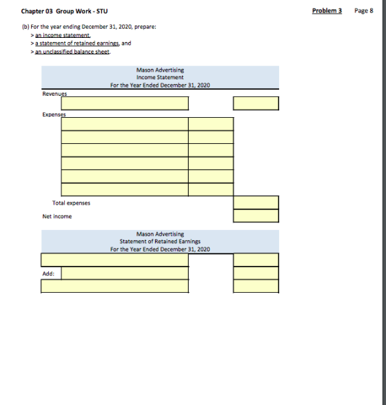Chapter 03 Group Work - STU Problem 3 Page 8 (b) For the year ending December 31, 2020, prepare: > an income statement > a st