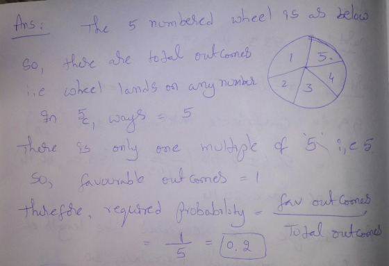 Ans: The 5 numbered wheel is as below So, there are total outcomes 1 3. he wheel lands on any number (2/3 4 en 5 ways - 5 The