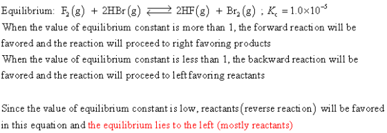 Equilibrium: F(g) + 2HBr (g) 2 2HF(8) + Bry(8) ; K= 1.0x10-4 When the value of equilibrium constant is more than 1, the forwa