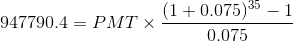 947790.4 = PMT X (1 + 0.075)35 - 1 0.075