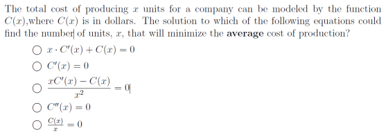 The total cost of producing x units for a company can be modeled by the function C(x),where C(x) is in dollars. The solution