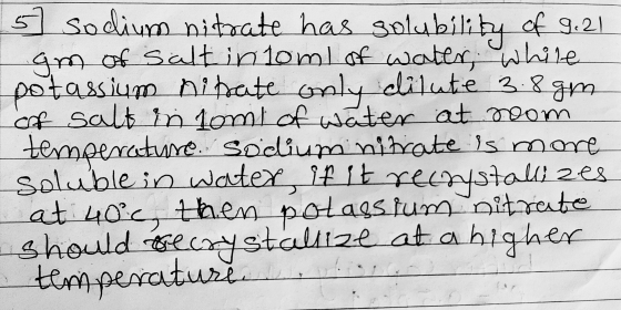 5 sodium nitrate has solubility of 9.21 am of salt in 10ml of water, while potassium nitrate only dilute 3.8gm of salt in som