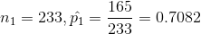 n_{1}=233,\hat{p_{1}}=\frac{165}{233}=0.7082
