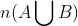 n(A \bigcup B)