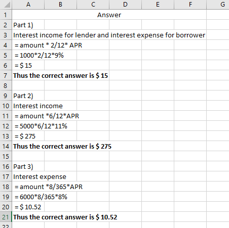 A B C 1 Answer 2 Part 1) 3 Interest income for lender and interest expense for borrower 4 = amount * 2/12* APR 5 = 1000*2/12*