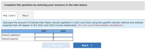 Complete this question by entering your answers in the tabs below. Reg 1 and 3 Req 2 Calculate the amount of interest that Ma