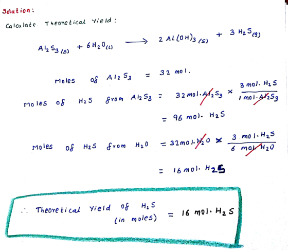 Solut ion: Ca lcu late Theoretical Yield: 3 (s) C3) 2L) 3 2 moI. Moles 3 mol. HiS Mo les o 96 mo). H2S 3 mo I. H25 Moles oF H