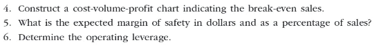 4. Construct a cost-volume-profit chart indicating the break-even sales. 5. What is the expected margin of safety in dollars