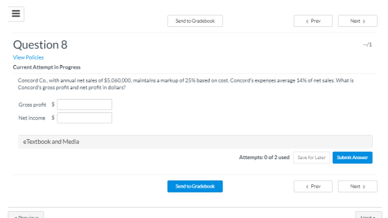 Send to Gradebook Next > Prev Question 8 --/1 View Policies Current Attempt in Progress Concord Co, with annual net sales of
