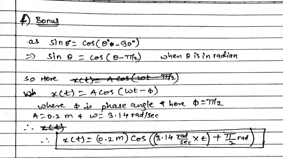 A Bonus وه. sin oº - cos cor-90°) sin o= cos co-T1/2) when o is in radian so Here xet) A cos (tot 2) wach act) = Acos (ltro)