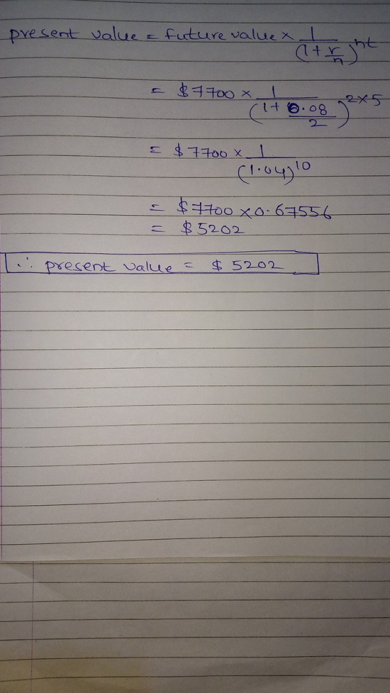 present value = future valuex. atv = $100 x 140.08 gets $ 700 x c .08 = $ 7700 x 1 - (1.040 - $4700 x0-65556 = $5202 li prese