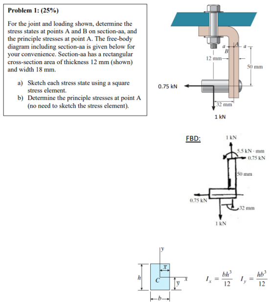 Problem 1: (25%) For the joint and loading shown, determine the stress states at points A and B on section-aa, and the princi