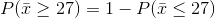 PT> 27) = 1 - Plī<27)