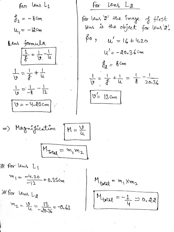 for lens Li For Lens La fo = - 8 cm u, = -12am for lens 2 the image of first lens is the object for lens al po , u=16+4.20 u