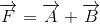 overrightarrow{F} = overrightarrow{A} + overrightarrow{B}