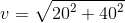 v=\sqrt{{20}^2+{40}^2}