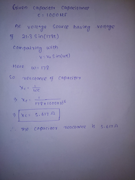 Given capacitor capacitance C= 10ooreF AC source having Noltage voltage 21.3 Sin (1780) F compairing with v=vos incut) Here w