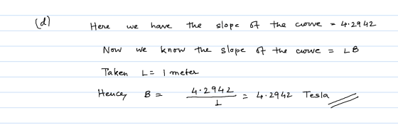 (d ) Here have the we clove slope of the 4.29 42 Now we know the slope of the curwe LB Taken L = 1 meter Hence, B = 4.2942 -