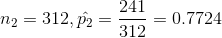 n_{2}=312,\hat{p_{2}}=\frac{241}{312}=0.7724