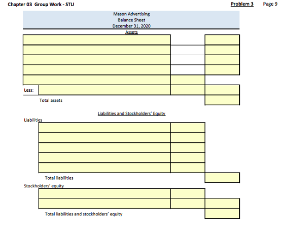 Chapter 03 Group Work - STU Problem 3 Page 9 Mason Advertising Balance Sheet December 31, 2020 Assets Less: Total assets Liab