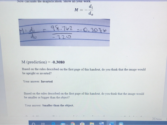 Now calculate the magnification Show all your work. di d. M 98.762 -0.3086 do M (prediction) = -0.3080 Based on the rules des
