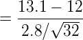 \large = \frac{13.1 - 12}{2.8/\sqrt {32}}