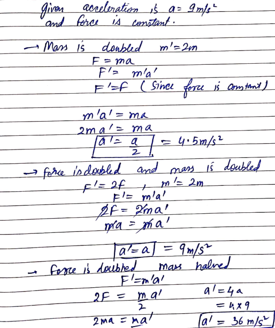 given and acceleration is a = 9 m/s² force is constant. - Mass is doubled m=2m F = ma Fla ma Elaf (Since force is constant)
