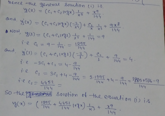 144 Hence the general somtion (i) is, Y(x) = (C, + C₂ 10ga) 1 2 + x 9. and y(x) = (4,+C1090)(3) + + quu Now, y (4) = (6,+C₂1