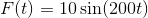 F(t)=10\sin(200t)