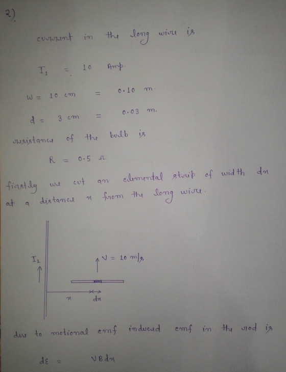 2) Courtant in the long wire is 10 T. Amp. o.10 W= 10 cm 0.03 d = 3 cm is bulb resistance of the R = 0.5 2 cut am w firstly e