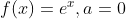 f(1) =e, a = 0
