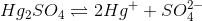 Hg_2SO_4\rightleftharpoons 2Hg^+ + SO_4^{2-}