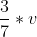 \frac{3}{7}*v