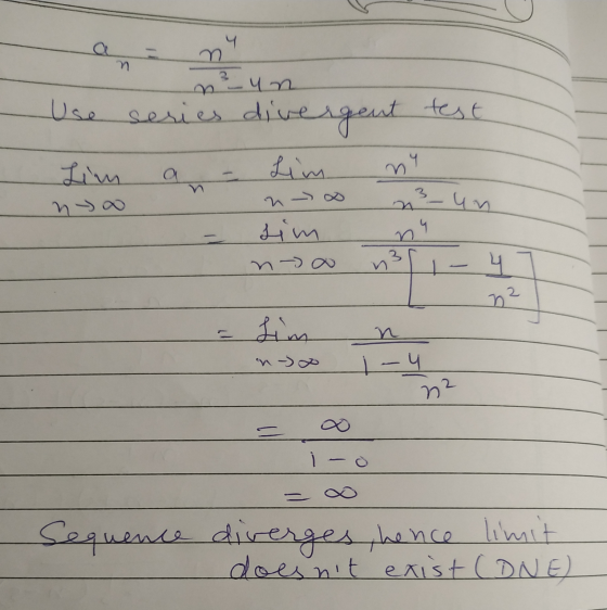 -nun Use series divergent test Lim a - lim ne nyo nos n²-un sim n-) n3 = Lim in 2 n - 4 02 Sequence = ∞ diverges, hence limit