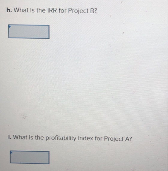 h. What is the IRR for Project B? i. What is the profitability index for Project A?
