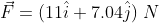 F = (11 +7.04) N