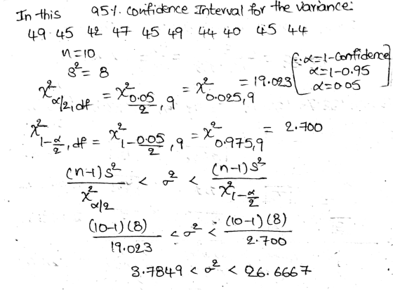 In this 954. confidence Interial for the variance 49.45 42 47 45 49 44 40 45 44 n=10 ge= - 8 L=1-0.95 =19.023 Q=005 olidf 0.0