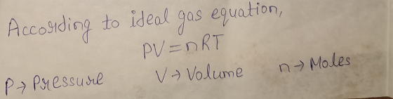 According to ideal gas equation, PV = nRT PaPressure V - Volume n-Moles
