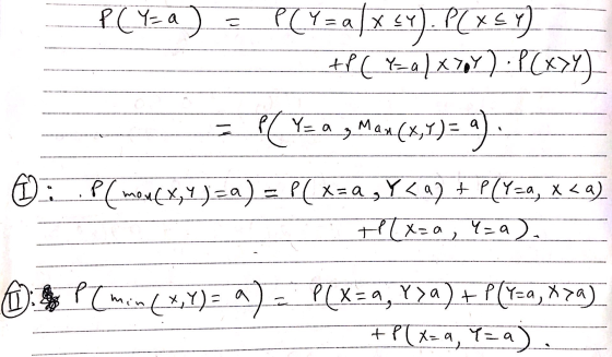 こ P (Y= a) P(Y=a/xsy). PCX5Y) +P [ Y=0 / x70Y) -P(x>Y) P(Y Man(X,Y)= ) P( mon(x,y)= a) = P(x=a ,Y<a) + P(Y=a, x < a) +1(x=a,