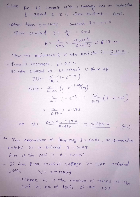 Given for LR 6. 17 a is 681035 for LR Circrait with a batteny has an inductore L = 37mH & t is time constant = 6ms. when time