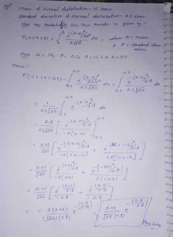 som - near of No Mean of Normal distribution = 16 ounce Standard deviation of Normal distribution = 0.3 ounce Now the to two