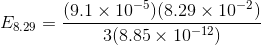 (9.1 × 10-5)(8.29 × 10-2) 3(8.85× 10-12) E8.29 =