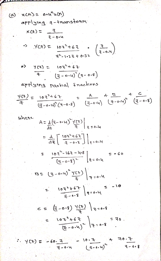 (2) xcm) = oohu (n). applying z-transform. xC7): 7 Z-oiu 1 . -> YCZ) = 107*+67 ( ) 72-1027 +0.32 -) Y(7) = 107*+67 7 Z-0.4) (