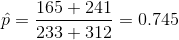 \hat{p}=\frac{165+241}{233+312}=0.745