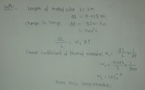 sorth Length of metal wire L=3m AL = 0.015 m Change in tempo 520-20 - 500c AT - -LLOT AL X AL Linear Coefficient of thermal e