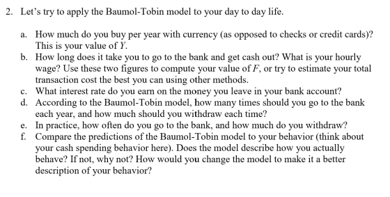 2. Lets try to apply the Baumol-Tobin model to your day to day life. a. How much do you buy per year with currency (as oppos