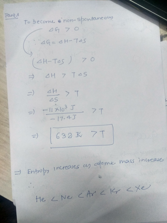 Parta To become snon- spontaneous OG 70 OG= OH-TOS (SH-Tos) > 0 OH 7 Tos T = ) CH AS > 7T =) - 11x103 J -17.45 =) 632 K 7T -